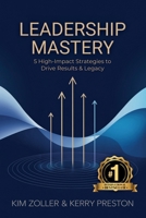 Leadership Mastery: 5 High-Impact Strategies to Drive Results and Legacy B0DSG58TRR Book Cover