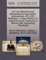 Air Line Stewards and Stewardesses Association, International, AFL-CIO, Petitioner, v. Trans World U.S. Supreme Court Transcript of Record with Supporting Pleadings 1270452630 Book Cover