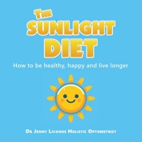 The Sunlight Diet: How to be healthy, happy and live longer 1982298871 Book Cover