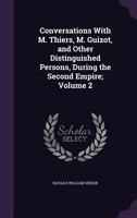 Conversations with M. Thiers, M. Guizot, and Other Distinguished Persons, During the Second Empire;; Volume 2 134671519X Book Cover