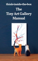 The Tiny Art Gallery Manual: How to set up and promote your own tiny art gallery B08PXBGVGG Book Cover