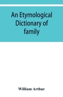 An Etymological Dictionary of Family and Christian Names: With an Essay on Their Derivation and Import 9353929873 Book Cover