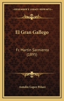 El Gran Gallego: Fr. Martin Sarmiento (1895) 116115244X Book Cover