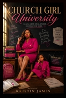 Church Girl University: From Church Girl to Woman of God B0H213L8CF Book Cover