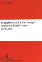Burgermeister Dr. Karl Lueger und seine Beziehungen zur Kunst 3631315961 Book Cover