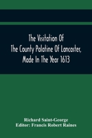 The Visitation Of The County Palatine Of Lancaster, Made In The Year 1613 9354418201 Book Cover