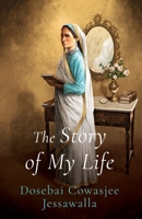 THE STORY OF MY LIFE Dosebai Cowasjee Jessawalla 9354470599 Book Cover