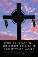 Dying to Please You: Indigenous Suicide in Contemporary Canada 1926886461 Book Cover