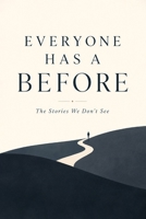 Everyone Has a Before: The Stories We Don't See B0HHKRD75T Book Cover