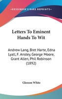 Letters To Eminent Hands: To Wit: Andrew Lang [and Others]... 1275765246 Book Cover