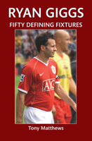 Ryan Giggs Fifty Defining Fixtures 1445646781 Book Cover