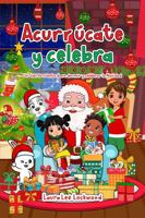 Acurrúcate y celebra: Un tierno cuento para dormir y celebrar la Navidad (Cuddle Up with Laura) B0GM72KDJR Book Cover