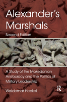 Alexander's Marshals: A Study of the Makedonian Aristocracy and the Politics of Military Leadership 0367873761 Book Cover