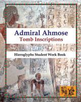 Admiral Ahmose - Tomb Inscriptions: Hieroglyphs Student Work Book 1530512158 Book Cover