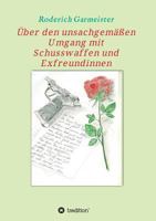 Uber Den Unsachgemassen Umgang Mit Schusswaffen Und Exfreundinnen 3734580870 Book Cover