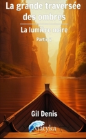 La grande traversée des ombre - La lumière noire: (Partie 2) (La grande traversée des ombres) (French Edition) 2981636693 Book Cover