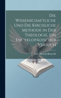 Die wissenschaftliche und die kirchliche Methode in der Theologie, ein encyklopädischer Versuch 1020532092 Book Cover