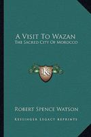 A Visit to Wazan, the Sacred City of Morocco 1846649854 Book Cover