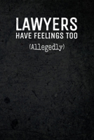 Lawyers Have Feelings Too (Allegedly): Funny Legal Humor Attorney at Law Composition Notebook Journal: Perfect for Lawyers: College Ruled 170977259X Book Cover