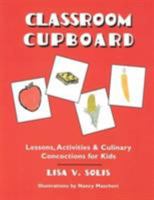 Classroom Cupboard: Lessons, Activities & Culinary Concoctions for Kids 1563089572 Book Cover