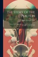 The Story Of The Psalters: A History Of The Metrical Versions Of Great Britain And America From 1549 To 1885 1022352466 Book Cover