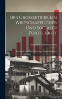 Der Grossbetrieb Ein Wirtschaftlicher Und Socialer Fortschritt: Eine Studie Auf Dem Gebiete Der Baumwollindustrie 1020683333 Book Cover