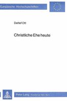 Christliche Ehe Heute: Zur Theologischen Reflexion Menschlicher Geschlechtlichkeit 382047272X Book Cover