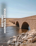 Historic Mongolia Bridge Photo Book: Exploring Cultural Landmarks Through 40 Stunning Images Of Historic Structures B0DPQMWQVY Book Cover