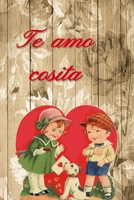 Te Amo Cosita,pareja,coraz?n,libreta,agenda : Papel Rayado de 120 P?ginas , Cuaderno, Diario Personal, Citas Cuaderno, Anotador, Planificador , Mensaje de Amor, Mejores Libros : Regalo Perfecto de Ani 1653824433 Book Cover