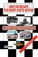 Indy 500 Recaps: The Short Chute Edition 1546230106 Book Cover