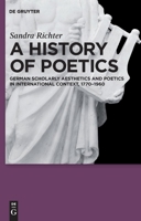 A History of Poetics: German Scholarly Aesthetics and Poetics in International Context, 1770-1960 3110222442 Book Cover