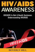 Hiv/AIDS Awareness: Hiv/AIDS Is Not a Death Sentence 1519682921 Book Cover