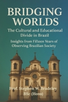 BRIDGING WORLDS: The Cultural and Educational Divides in Brazil B0FX6PXCXH Book Cover