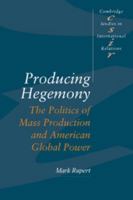 Producing Hegemony (Cambridge Studies in International Relations) 0521466504 Book Cover