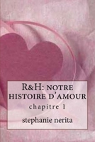 R&h: notre histoire d'amour: chapitre 1 1519617690 Book Cover
