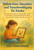 Verlust eines Haustiers und Trauerbewältigung für Kinder: Ein aufbauendes Buch, das Kindern hilft, den Tod zu verstehen, Gefühle auszudrücken und sich ... pelzigen Freunde zu erinnern (German Edition) B0FFHD164K Book Cover
