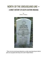 North of the Grouseland Line: A Brief History of South-Eastern Indiana 1477623787 Book Cover