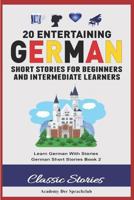 20 Entertaining German Short Stories for Beginners and Intermediate Learners: Learn German With Stories: German Short Stories Book 2 172016231X Book Cover