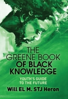 The Greene Book of Black Knowledge: Youth's Guide To The Future 1662916701 Book Cover