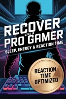 Recover Like a Pro Gamer: Sleep, Energy & Reaction Time (The Competitive Gamer Series) B0GJPLN4KD Book Cover