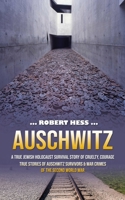 Auschwitz: A True Jewish Holocaust Survival Story of Cruelty, Courage (True Stories of Auschwitz Survivors & War Crimes of the Se 1998769704 Book Cover