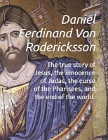 The true story of Jesus, the innocence of Judas, the curse of the Pharisees, and the end of the world. B0GLXGM5C4 Book Cover