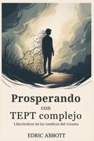 Prosperando con TEPT complejo: Liberándose de las sombras del trauma (Spanish Edition) B0FFGW5JRR Book Cover