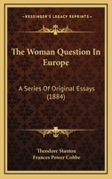 The Woman Question in Europe: A Series of Original Essays 1532813716 Book Cover