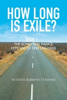 How Long Is Exile?: BOOK I: The Song and Dance Festival of Free Latvians 1514403250 Book Cover