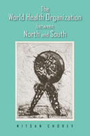The World Health Organization Between North and South 0801450659 Book Cover