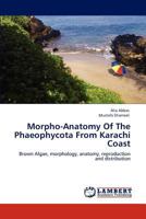 Morpho-Anatomy Of The Phaeophycota From Karachi Coast: Brown Algae, morphology, anatomy, reproduction and distribution 3847333712 Book Cover