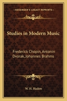 Studies in Modern Music: Frederick Chopin, Antonin Dvorak, Johannes Brahms 0766182630 Book Cover