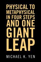 Physical to Metaphysical in Four Steps and One Giant Leap 150438041X Book Cover