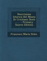 Descrizione Istorica Del Museo Di Cristiano Denh ...... 1295473119 Book Cover